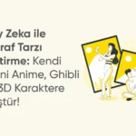 Yapay Zeka ile Fotoğraf Tarzı Değiştirme: Kendi Selfie'ni Anime, Ghibli veya 3D Karaktere Dönüştür!